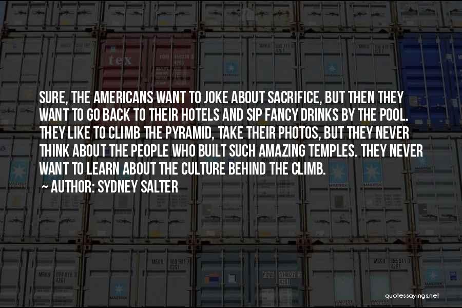 Sydney Salter Quotes: Sure, The Americans Want To Joke About Sacrifice, But Then They Want To Go Back To Their Hotels And Sip