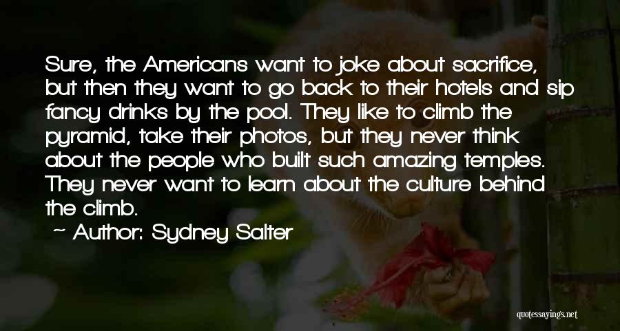 Sydney Salter Quotes: Sure, The Americans Want To Joke About Sacrifice, But Then They Want To Go Back To Their Hotels And Sip