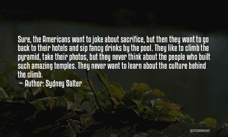 Sydney Salter Quotes: Sure, The Americans Want To Joke About Sacrifice, But Then They Want To Go Back To Their Hotels And Sip