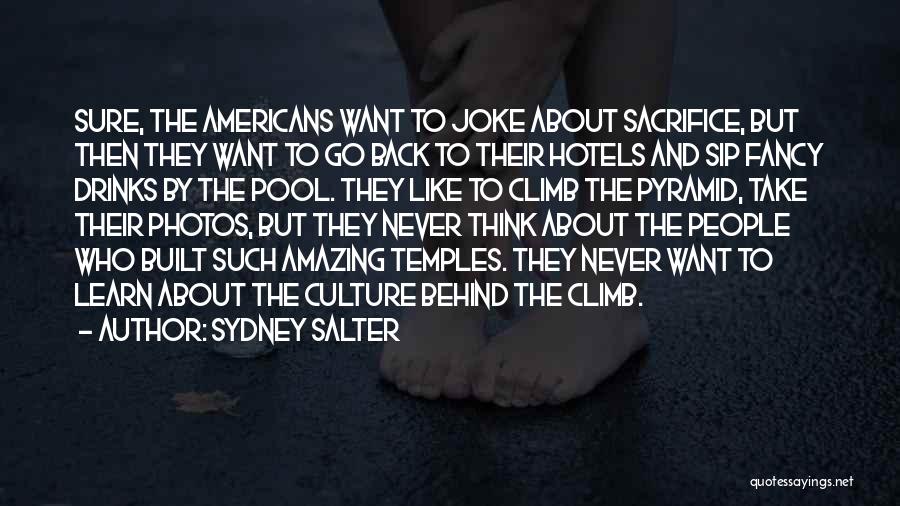 Sydney Salter Quotes: Sure, The Americans Want To Joke About Sacrifice, But Then They Want To Go Back To Their Hotels And Sip