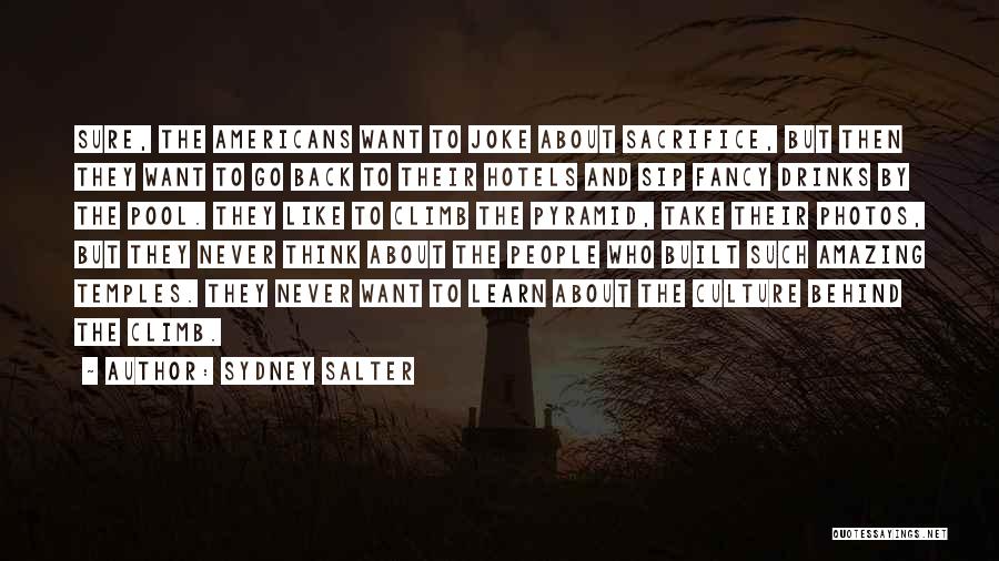 Sydney Salter Quotes: Sure, The Americans Want To Joke About Sacrifice, But Then They Want To Go Back To Their Hotels And Sip