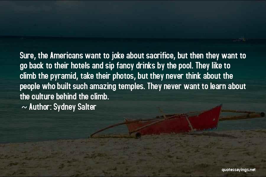 Sydney Salter Quotes: Sure, The Americans Want To Joke About Sacrifice, But Then They Want To Go Back To Their Hotels And Sip