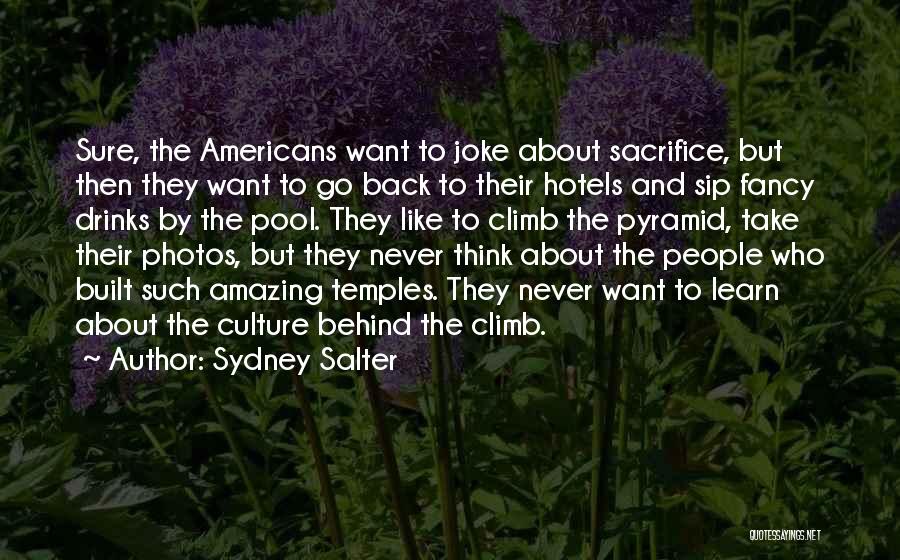 Sydney Salter Quotes: Sure, The Americans Want To Joke About Sacrifice, But Then They Want To Go Back To Their Hotels And Sip