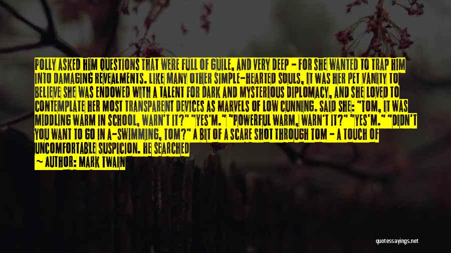 Mark Twain Quotes: Polly Asked Him Questions That Were Full Of Guile, And Very Deep - For She Wanted To Trap Him Into