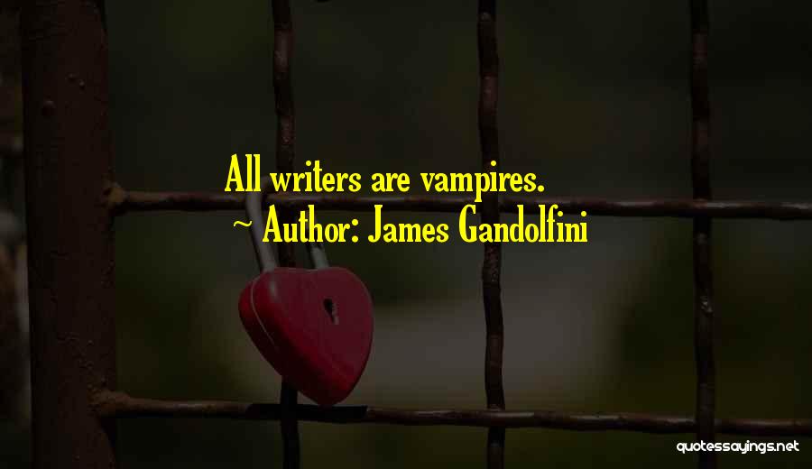 James Gandolfini Quotes: All Writers Are Vampires.