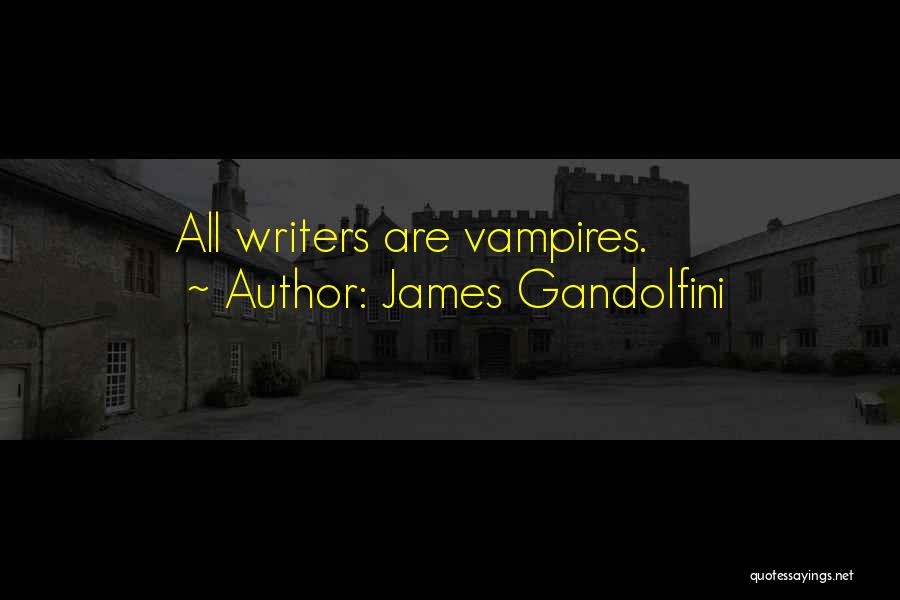 James Gandolfini Quotes: All Writers Are Vampires.