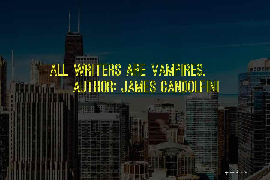 James Gandolfini Quotes: All Writers Are Vampires.