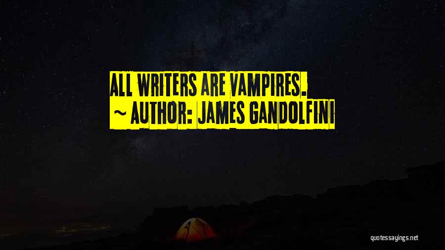 James Gandolfini Quotes: All Writers Are Vampires.