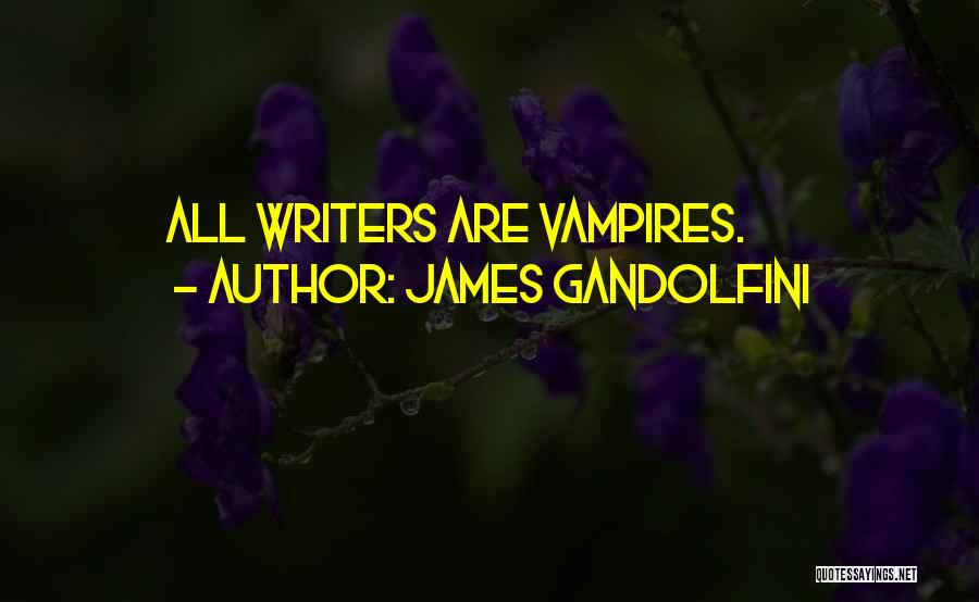 James Gandolfini Quotes: All Writers Are Vampires.