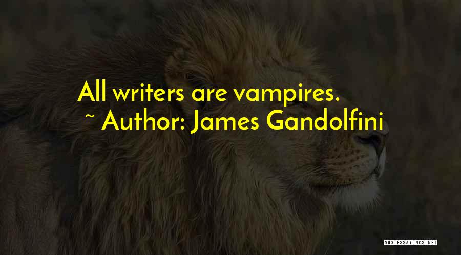 James Gandolfini Quotes: All Writers Are Vampires.