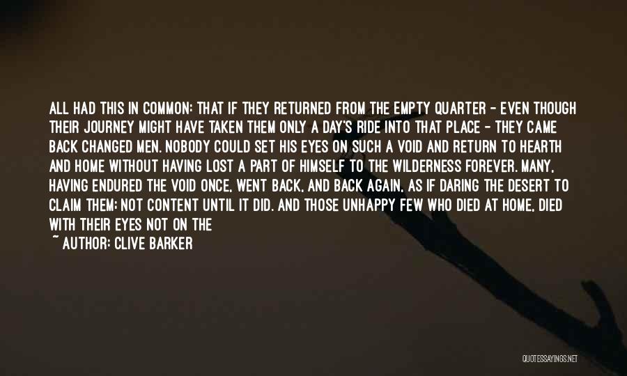 Clive Barker Quotes: All Had This In Common: That If They Returned From The Empty Quarter - Even Though Their Journey Might Have