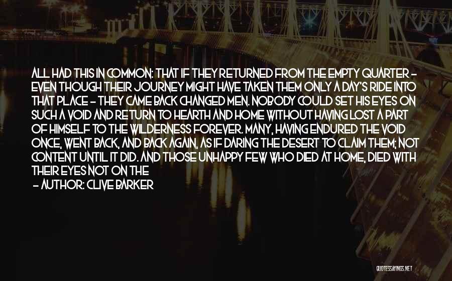 Clive Barker Quotes: All Had This In Common: That If They Returned From The Empty Quarter - Even Though Their Journey Might Have