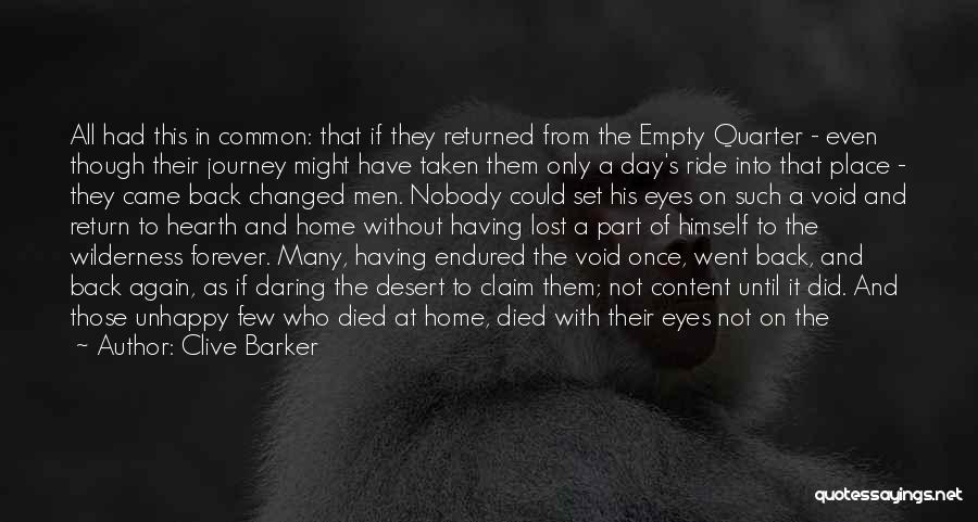 Clive Barker Quotes: All Had This In Common: That If They Returned From The Empty Quarter - Even Though Their Journey Might Have
