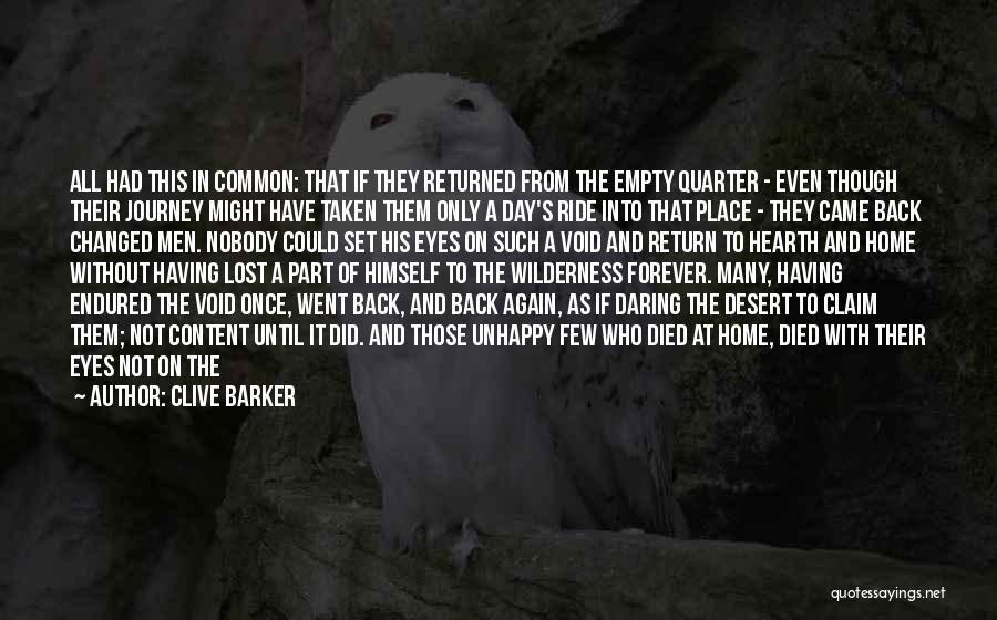 Clive Barker Quotes: All Had This In Common: That If They Returned From The Empty Quarter - Even Though Their Journey Might Have