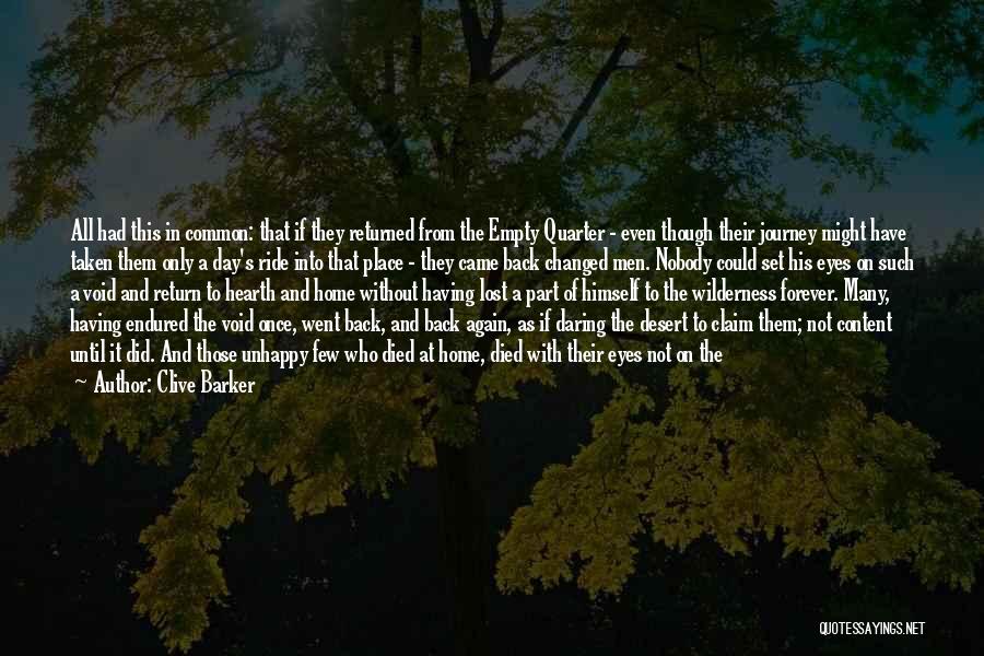 Clive Barker Quotes: All Had This In Common: That If They Returned From The Empty Quarter - Even Though Their Journey Might Have