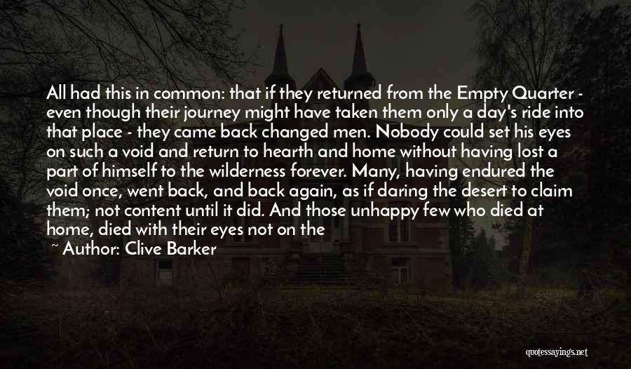 Clive Barker Quotes: All Had This In Common: That If They Returned From The Empty Quarter - Even Though Their Journey Might Have