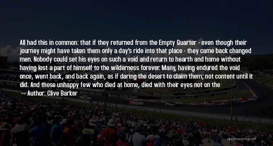 Clive Barker Quotes: All Had This In Common: That If They Returned From The Empty Quarter - Even Though Their Journey Might Have