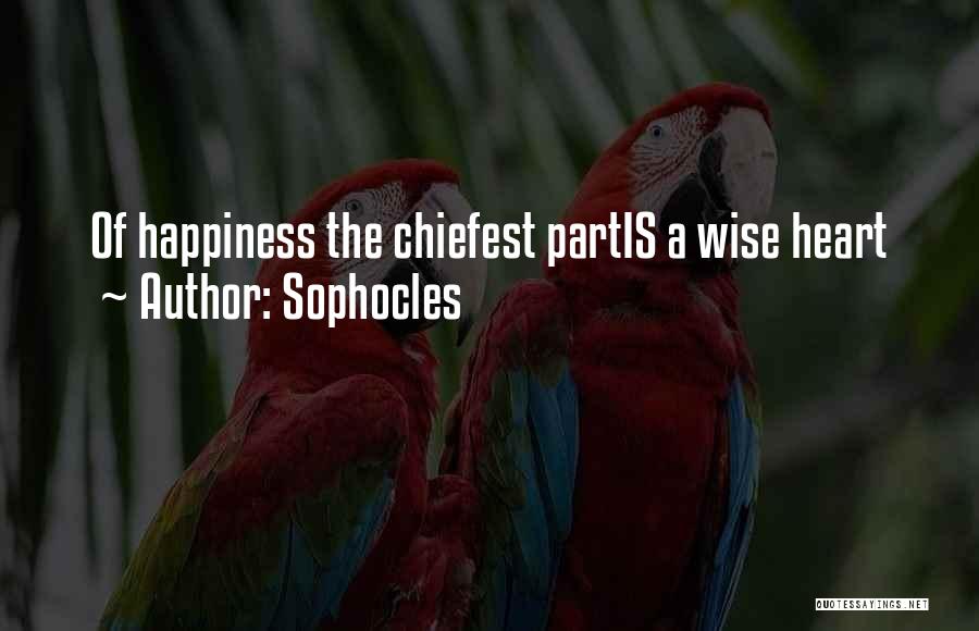 Sophocles Quotes: Of Happiness The Chiefest Partis A Wise Heart