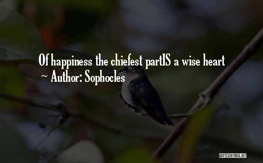 Sophocles Quotes: Of Happiness The Chiefest Partis A Wise Heart