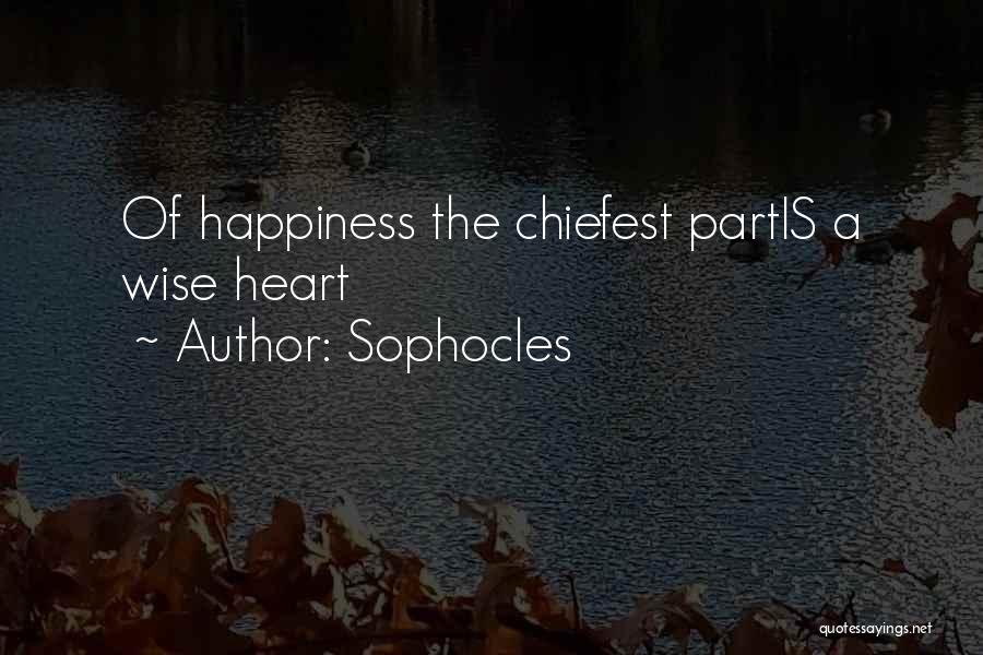 Sophocles Quotes: Of Happiness The Chiefest Partis A Wise Heart