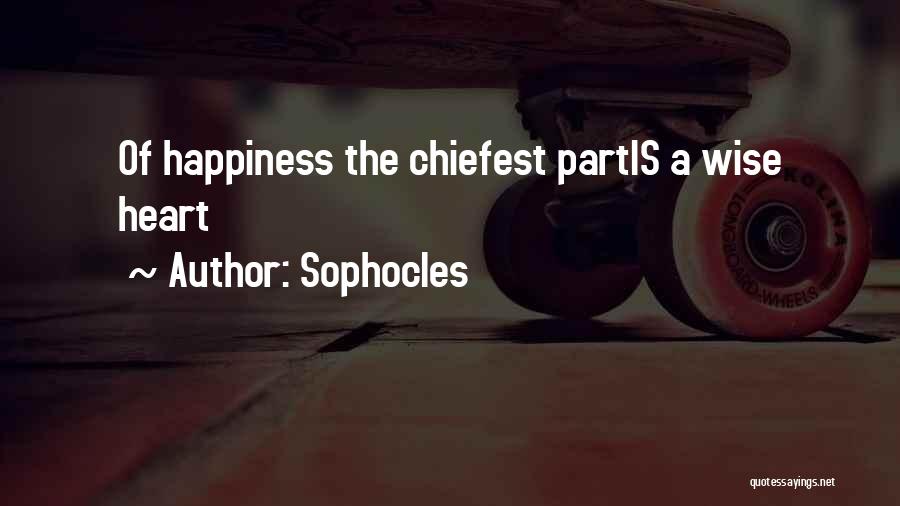 Sophocles Quotes: Of Happiness The Chiefest Partis A Wise Heart