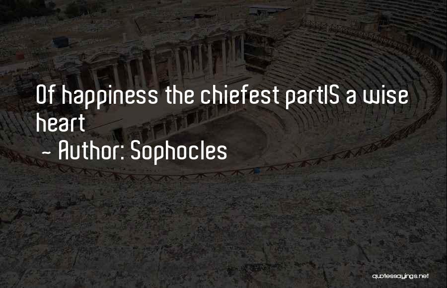 Sophocles Quotes: Of Happiness The Chiefest Partis A Wise Heart