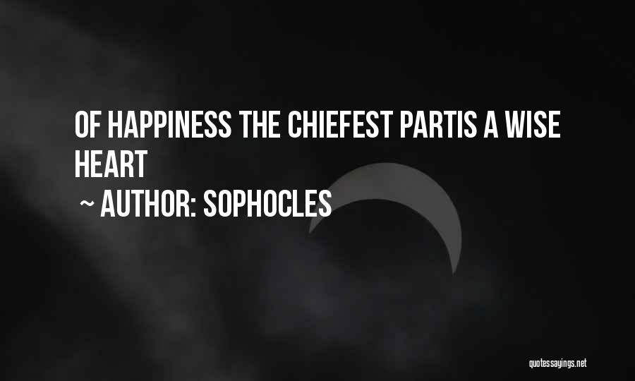 Sophocles Quotes: Of Happiness The Chiefest Partis A Wise Heart