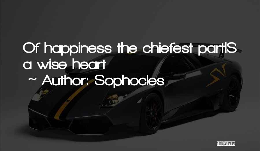 Sophocles Quotes: Of Happiness The Chiefest Partis A Wise Heart