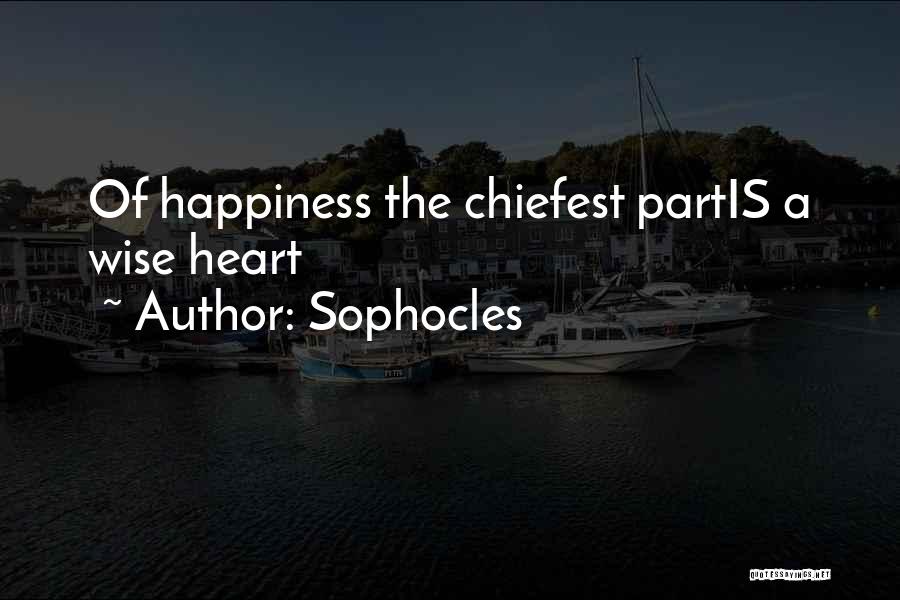 Sophocles Quotes: Of Happiness The Chiefest Partis A Wise Heart