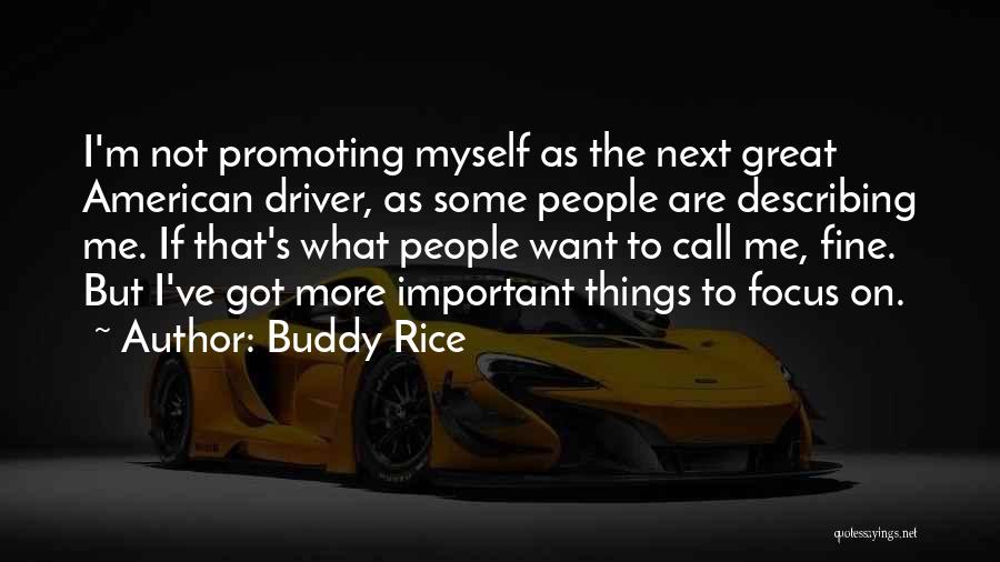 Buddy Rice Quotes: I'm Not Promoting Myself As The Next Great American Driver, As Some People Are Describing Me. If That's What People