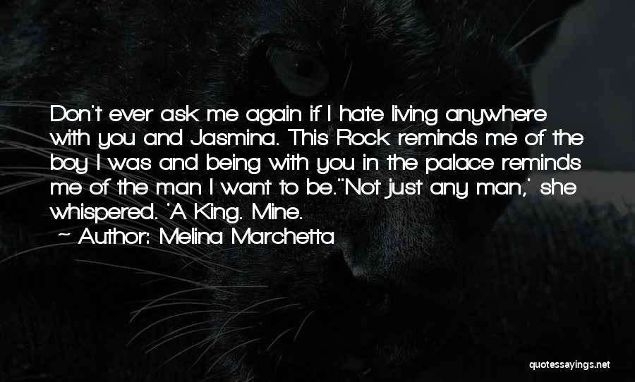 Melina Marchetta Quotes: Don't Ever Ask Me Again If I Hate Living Anywhere With You And Jasmina. This Rock Reminds Me Of The