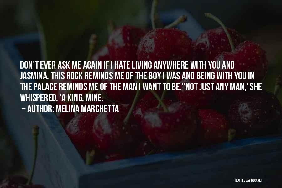 Melina Marchetta Quotes: Don't Ever Ask Me Again If I Hate Living Anywhere With You And Jasmina. This Rock Reminds Me Of The