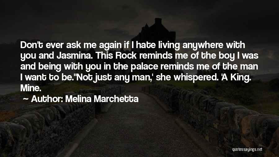 Melina Marchetta Quotes: Don't Ever Ask Me Again If I Hate Living Anywhere With You And Jasmina. This Rock Reminds Me Of The