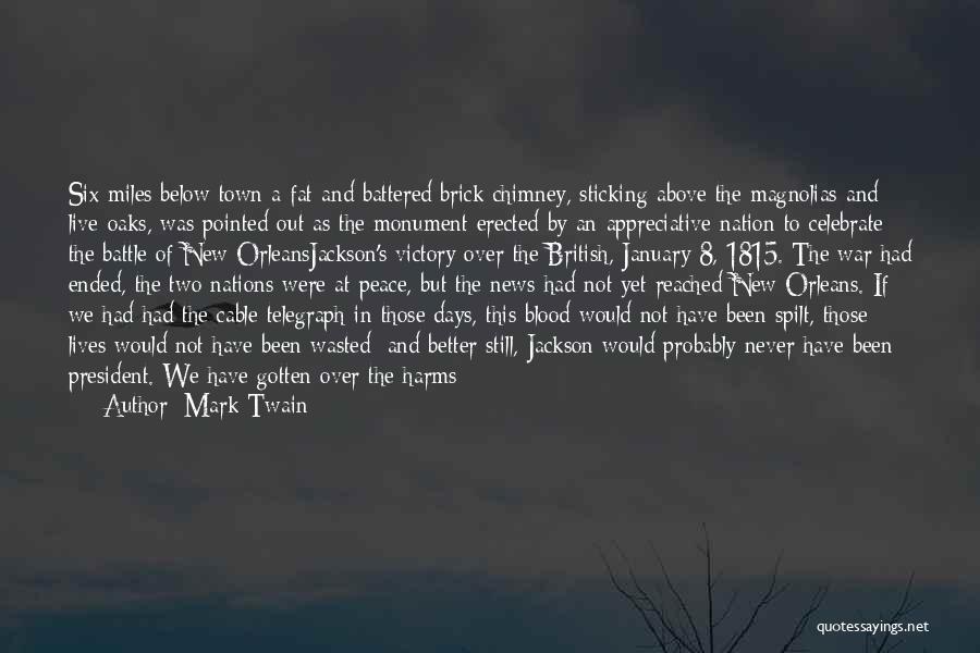 Mark Twain Quotes: Six Miles Below Town A Fat And Battered Brick Chimney, Sticking Above The Magnolias And Live-oaks, Was Pointed Out As