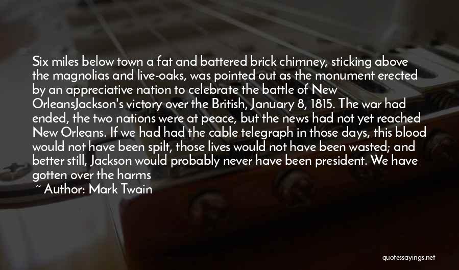 Mark Twain Quotes: Six Miles Below Town A Fat And Battered Brick Chimney, Sticking Above The Magnolias And Live-oaks, Was Pointed Out As