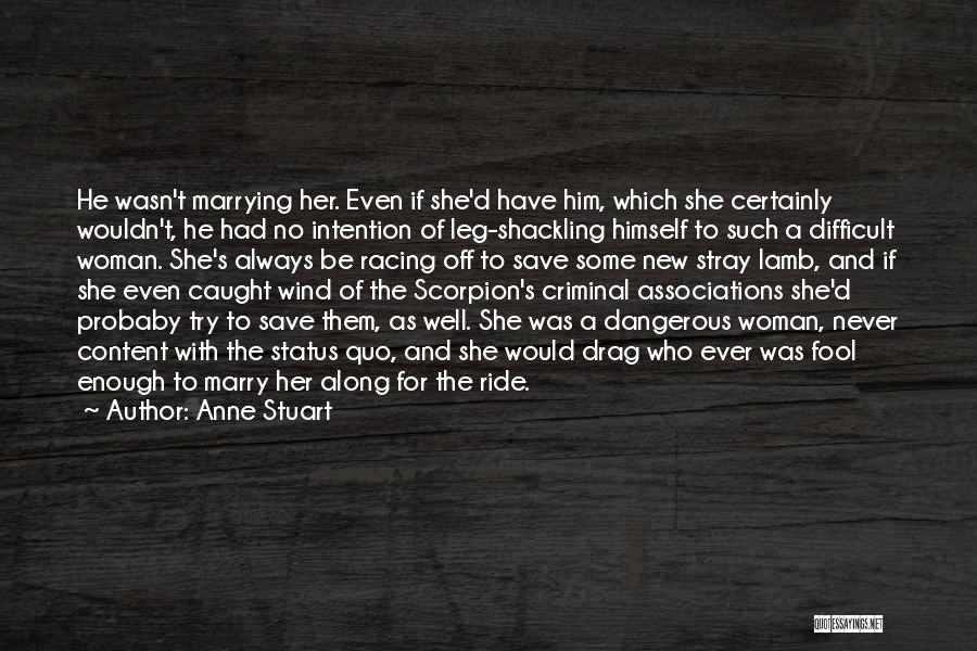 Anne Stuart Quotes: He Wasn't Marrying Her. Even If She'd Have Him, Which She Certainly Wouldn't, He Had No Intention Of Leg-shackling Himself