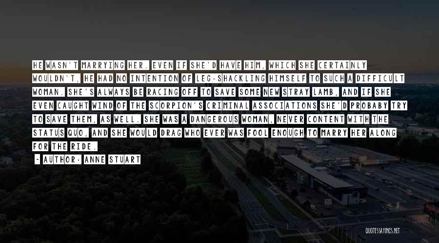 Anne Stuart Quotes: He Wasn't Marrying Her. Even If She'd Have Him, Which She Certainly Wouldn't, He Had No Intention Of Leg-shackling Himself