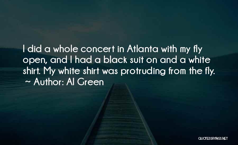 Al Green Quotes: I Did A Whole Concert In Atlanta With My Fly Open, And I Had A Black Suit On And A