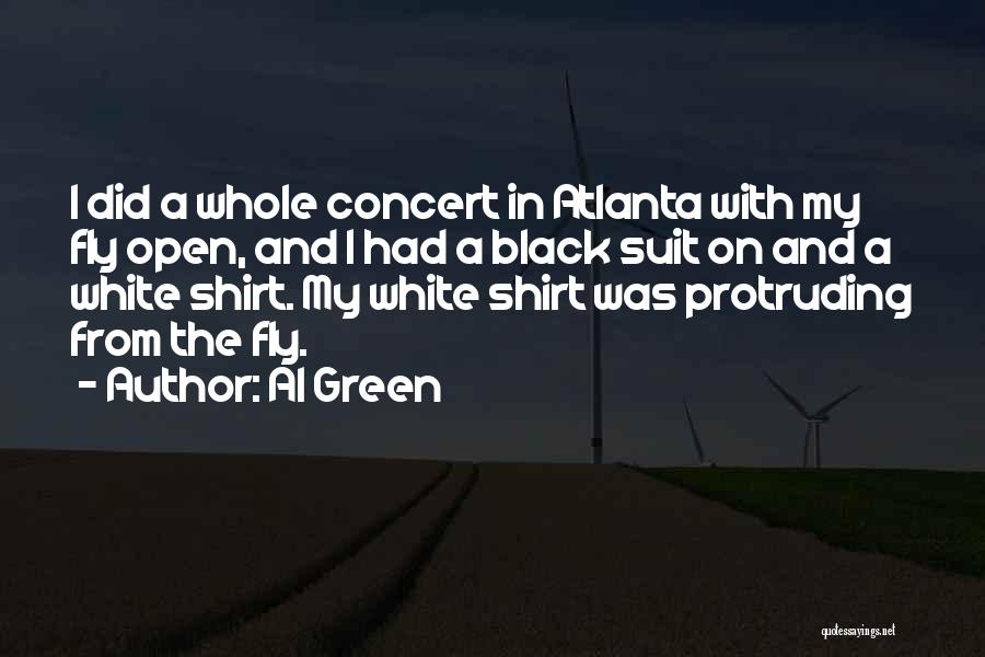 Al Green Quotes: I Did A Whole Concert In Atlanta With My Fly Open, And I Had A Black Suit On And A
