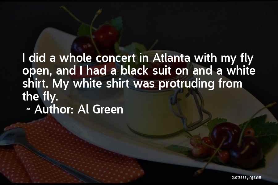 Al Green Quotes: I Did A Whole Concert In Atlanta With My Fly Open, And I Had A Black Suit On And A