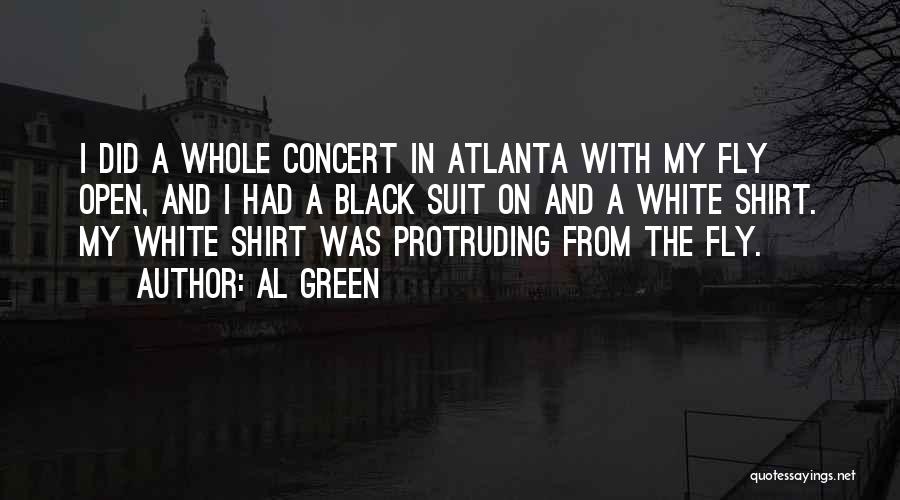Al Green Quotes: I Did A Whole Concert In Atlanta With My Fly Open, And I Had A Black Suit On And A