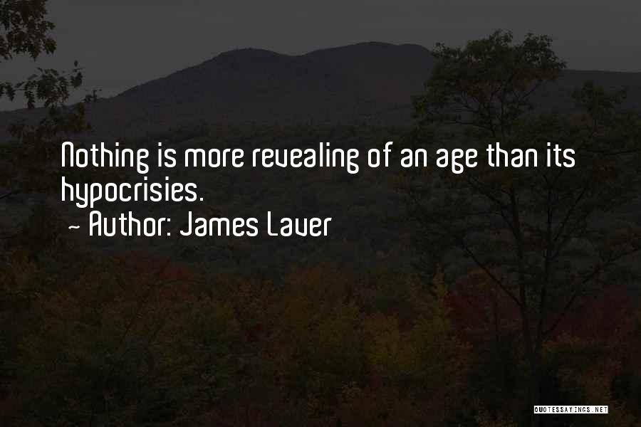 James Laver Quotes: Nothing Is More Revealing Of An Age Than Its Hypocrisies.