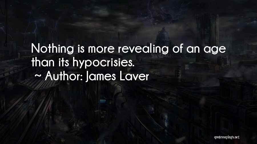 James Laver Quotes: Nothing Is More Revealing Of An Age Than Its Hypocrisies.