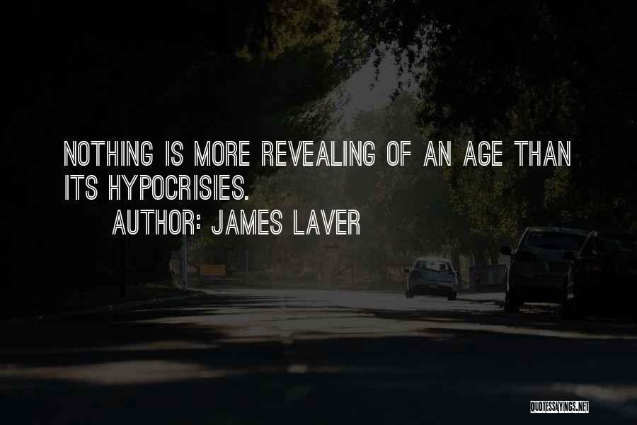 James Laver Quotes: Nothing Is More Revealing Of An Age Than Its Hypocrisies.