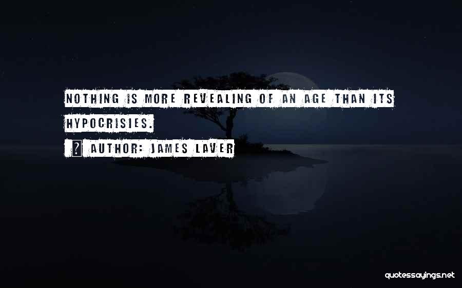 James Laver Quotes: Nothing Is More Revealing Of An Age Than Its Hypocrisies.