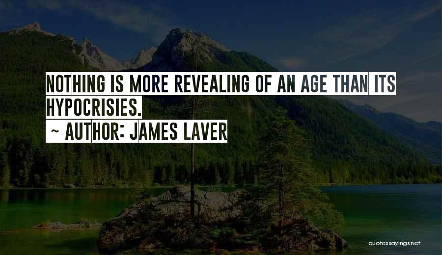 James Laver Quotes: Nothing Is More Revealing Of An Age Than Its Hypocrisies.