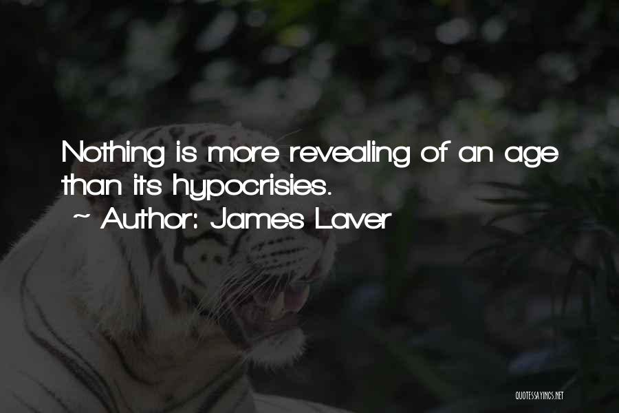 James Laver Quotes: Nothing Is More Revealing Of An Age Than Its Hypocrisies.