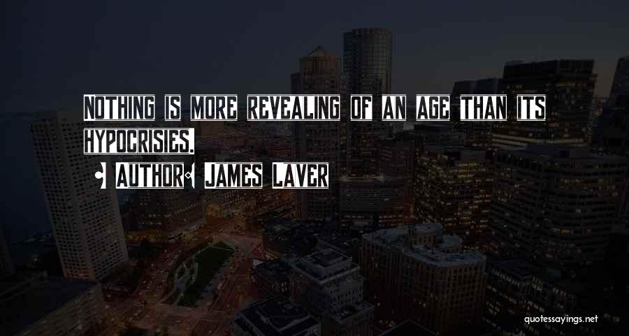 James Laver Quotes: Nothing Is More Revealing Of An Age Than Its Hypocrisies.