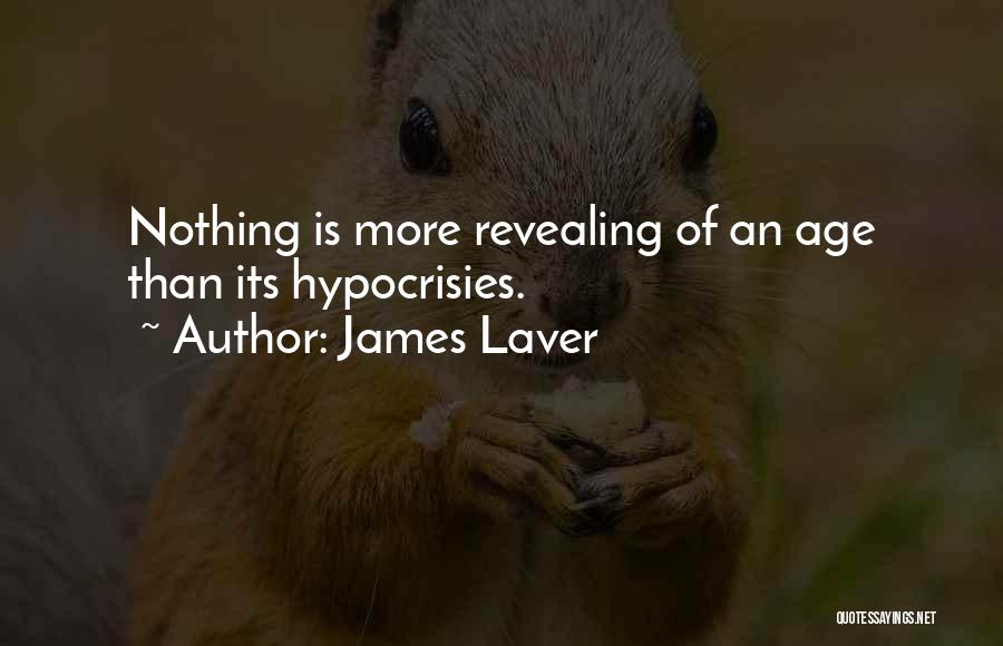 James Laver Quotes: Nothing Is More Revealing Of An Age Than Its Hypocrisies.