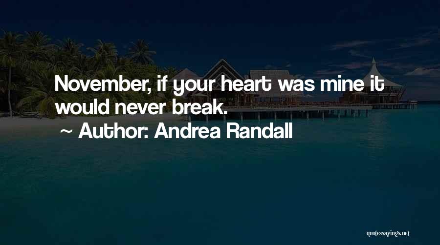 Andrea Randall Quotes: November, If Your Heart Was Mine It Would Never Break.